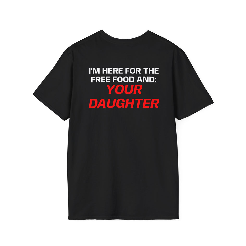 I'M HERE FOR THE FREE FOOD AND YOUR DAUGHTER